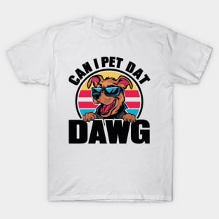 CAN I PET DAT DAWG? T-Shirt